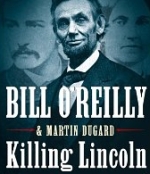 Killing Lincoln: The Shocking Assassination that Changed America Forever